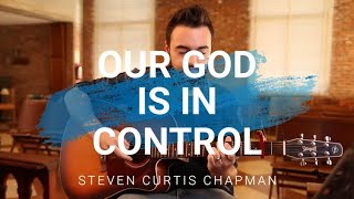 Our God Is In Control - Steven Curtis Chapman, perf. Nate Harley