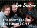 Spin Doctors - The Bigger I Laugh, The Harder I Cry