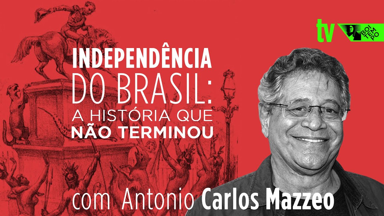 200 anos de Independência do Brasil: continuidades e rupturas | Antonio Carlos Mazzeo