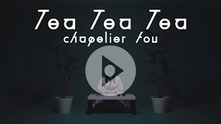 CHAPELIER FOU - Tea Tea Tea (Official Video)
