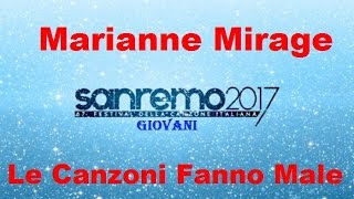 Marianne Mirage - Le Canzoni Fanno Male - Sanremo Giovani 2017 (Testo/Lyrics)