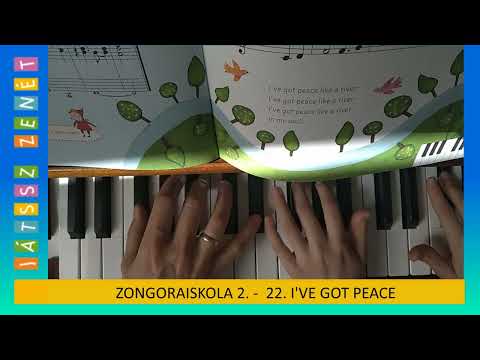 22. I've Got Peace - JÁTSSZ ZENÉT Zongoraiskola 2. (fekete billentyűkön)