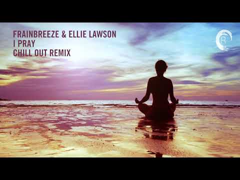 Chill Out Vocal Trance: Frainbreeze & Ellie Lawson - I Pray (Chill Out Mix)