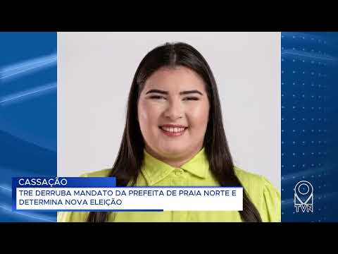 TRE DERRUBA MANDATO DA PREFEITA DE PRAIA NORTE E DETERMINA NOVA ELEIÇÃO