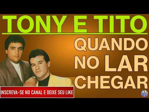 Quando chegar no lar - Tony e Tito