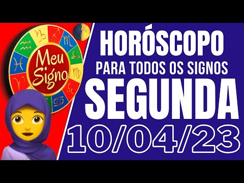 HORÓSCOPO DO DIA DE HOJE SEGUNDA 10 ABRIL DE 2023 PREVISÃO PARA TODOS OS SIGNOS @MeuSignos