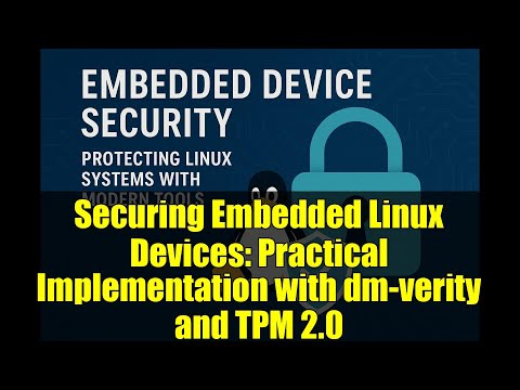 Securing Embedded Linux Devices: Practical Implementation with dm-verity and TPM 2.0