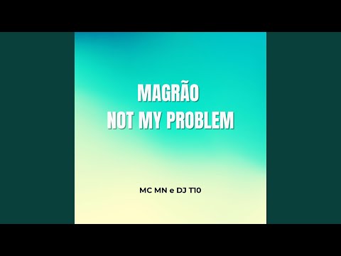 MAGRÃO - NOT MY PROBLEM (feat. DJ T10)
