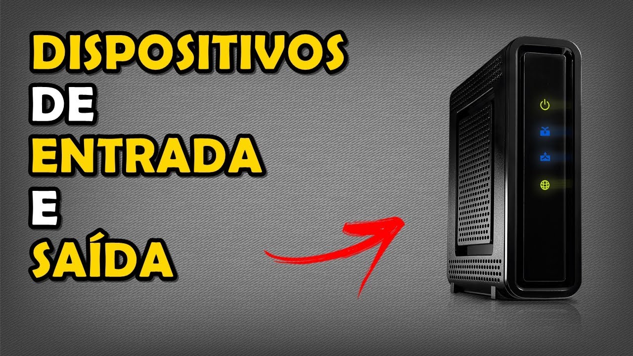 Dispositivos de Entrada e Saída - O que São?