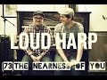 Loud Harp - (73) The nearness of you ...