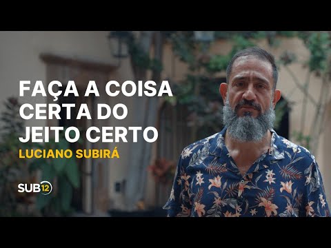 Luciano Subirá - FAÇA A COISA CERTA DO JEITO CERTO | SUB12