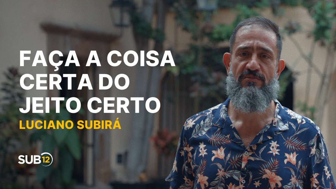 Luciano Subirá - FAÇA A COISA CERTA DO JEITO CERTO | SUB12
