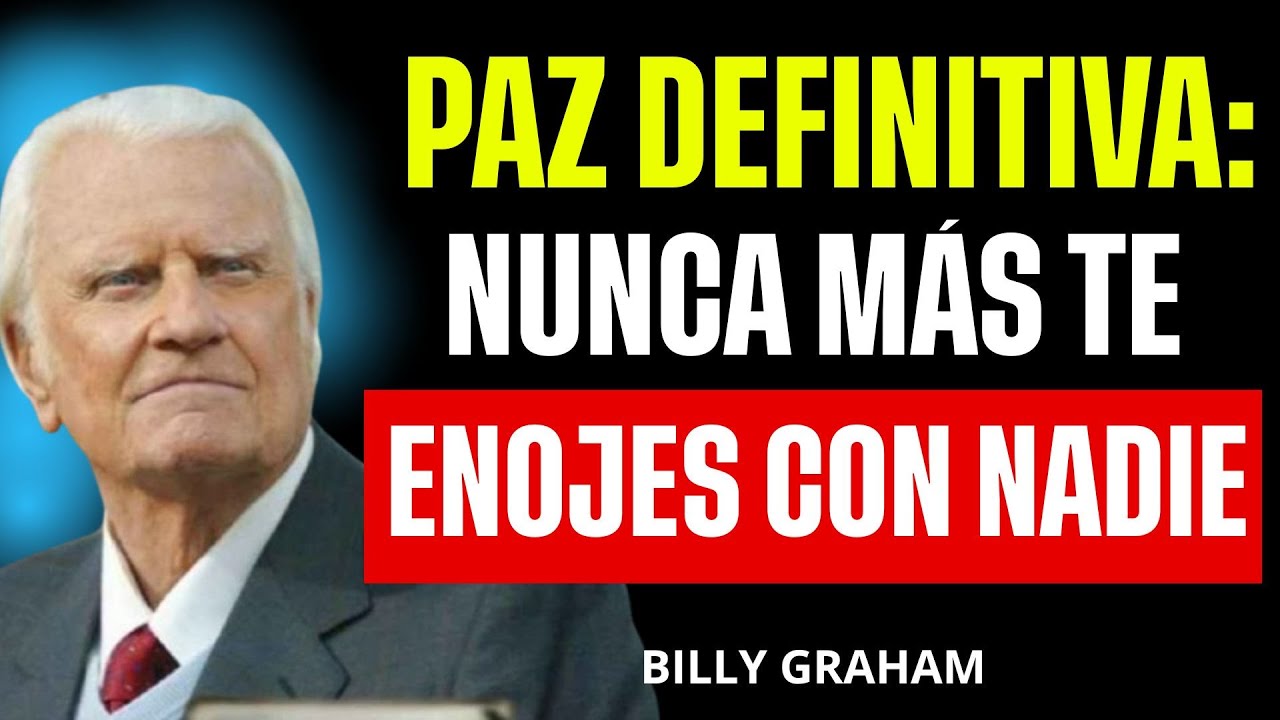 🔥 Cómo Nunca Enojarse ni Molestarse por Nadie | Consigue la Paz Interior Definitiva - Billy Graham