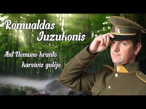 ROMUALDAS JUZUKONIS - Ant Nemuno kranto kareivis gulejo
