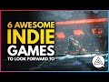 6 AWESOME Indie Games to Look Forward To