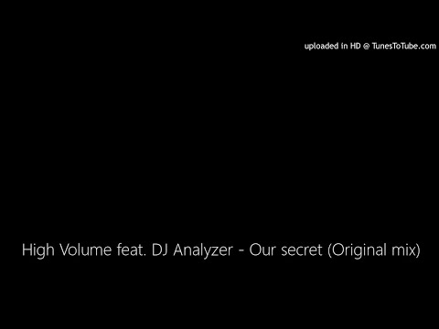 High Volume feat. DJ Analyzer - Our secret (Original mix)