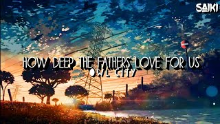 How Deep The Fathers Love For Us - Owl City