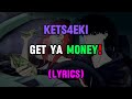 Kets4eki Get Ya Money Highlighted Lyrics
