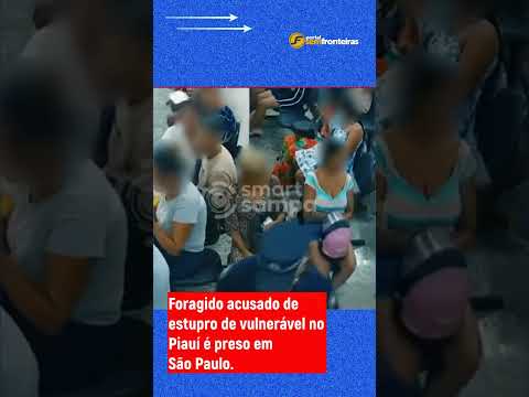 Foragido condenado por estupro de vulnerável no Piauí é preso em São Paulo