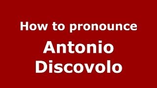 How to pronounce Antonio Discovolo