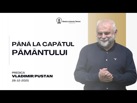 Vladimir Pustan | Până la capătul pământului | 28-12-2025 | Biserica Sfânta Treime Oradea