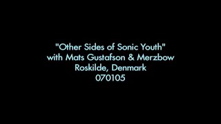 "Other Sides of Sonic Youth", with Mats Gustafson and Merzbow 070105