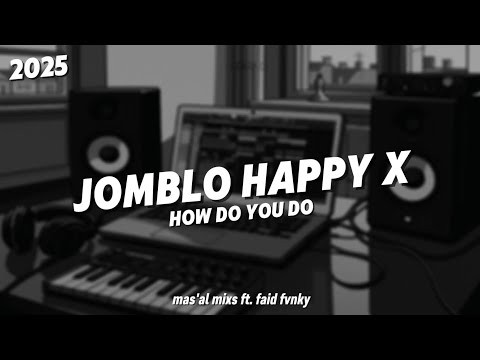 DJ JOMBLO HAPPY X HOW DO YOU DO | SLOWED TERBARU 2025
