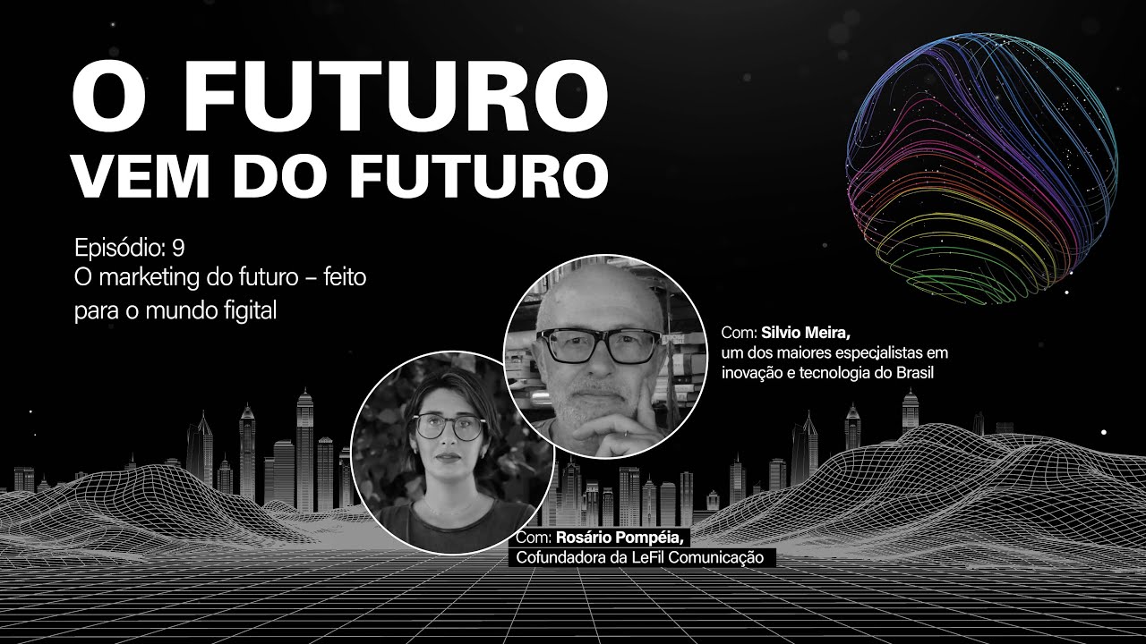 Silvio Meira e Rosário Pompéia - O Futuro vem do Futuro - Episódio 9