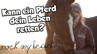 Kann ein Pferd ein Leben retten? ♥ Vorsicht: Kitschalarm :D Rock my Heart