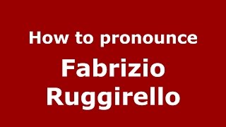 How to pronounce Fabrizio Ruggirello