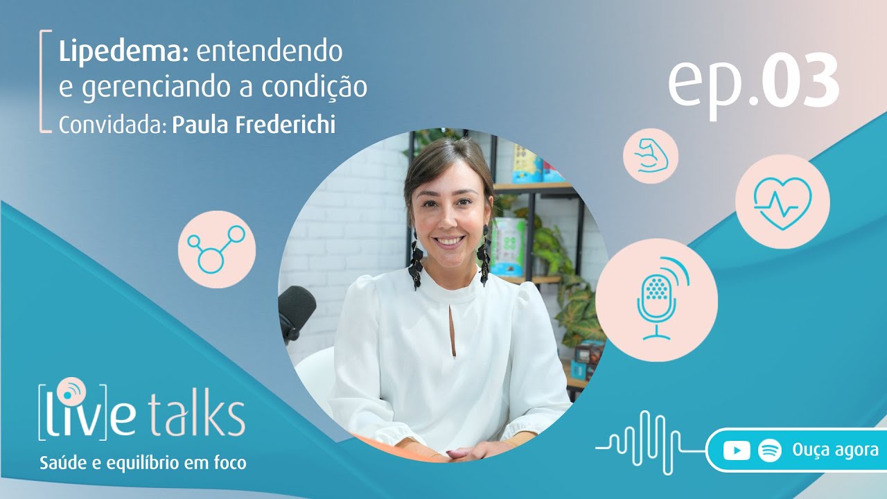 LIPEDEMA: ENTENDENDO E GERENCIANDO A CONDIÇÃO COM  PAULA FREDERICHI – [LIV]E TALKS #03