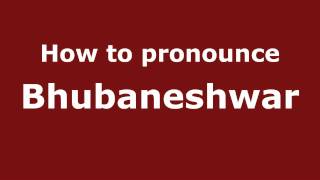 How to pronounce Bhubaneshwar