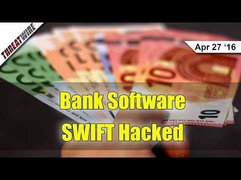 SWIFT Banking Software Hacked - Threat Wire