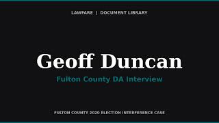 Fulton County DA Interview of Geoff Duncan — Former Lt. Governor of Georgia
