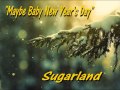 MAYBE BABY (NEW YEAR’S DAY) - SUGARLAND