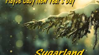 MAYBE BABY (NEW YEAR’S DAY) - SUGARLAND