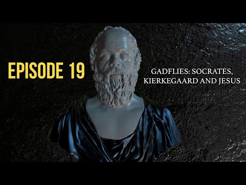 After Socrates: Episode 19 - Gadflies, Socrates, Kierkegaard, and Jesus