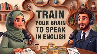 How to Train Your Brain to Speak in English | English Listening Practice | Learn to Think in English