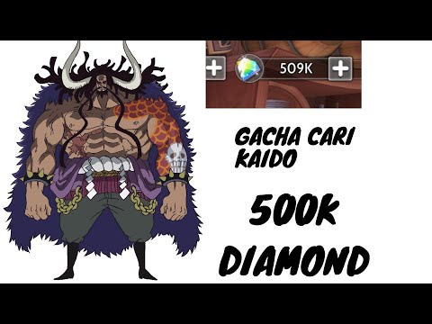 GACHA KAIDO 500K DIAMOND PART 1  BANJIR SSR - ONEPIECE BURNING WILL