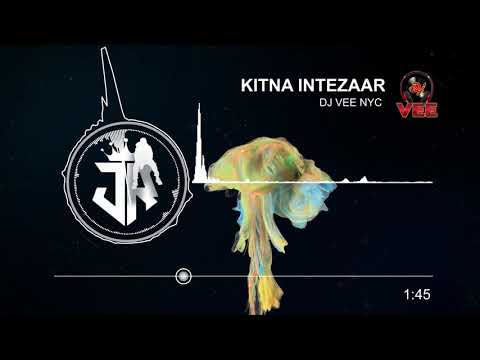 Kitna Intezaar - Dj Vee Nyc Remixxxx