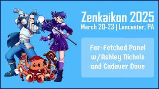 Zenkaikon 2025 - Main Events - Far-Fetched Panel w/Ashley NIchols and Cadaver Dave