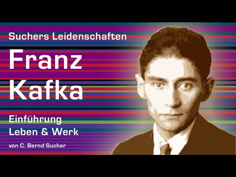 FRANZ KAFKA: Einführung in LEBEN & WERK (von C. Bernd Sucher/Suchers Leidenschaften)