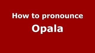 How to pronounce Opala