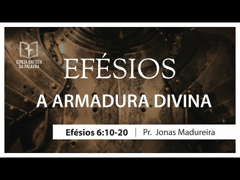 Efésios 6.10-20 - "A armadura divina" - Jonas Madureira