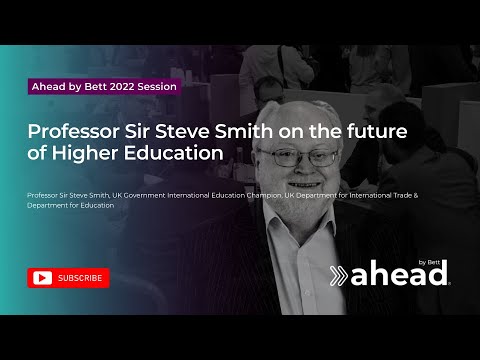 Ahead by Bett 2022 | Prof Sir Steve Smith on the future of Higher Education