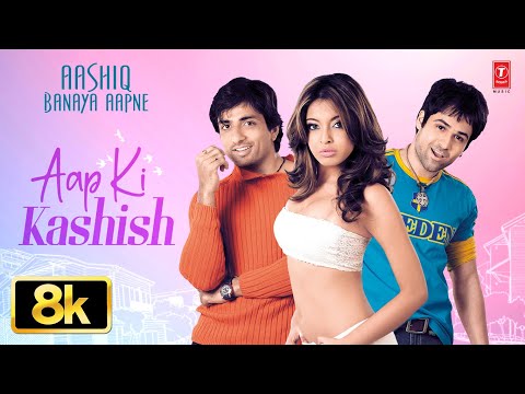 Aap Ki Kashish 8K Full Song | Aashiq Banaya Aapne | Emraan Hashmi, Tanushree | Himesh Reshammiya