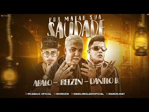 MC ABALO E MC REIZIN E DANILO BOLADO - PRA MATAR SUA SAUDADE - ÁUDIO OFICIAL