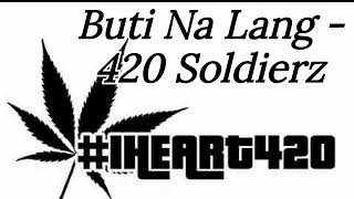Buti Na Lang - 420 Soldierz (iHeart420)
