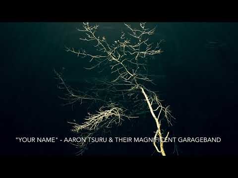 download lagu mp3 mp4 Aaron Tsuru And Their Magnificent Garageband Your Name, download mp3 Aaron Tsuru And Their Magnificent Garageband Your Name free downloadn, video klip Aaron Tsuru And Their Magnificent Garageband Your Name