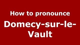 How to pronounce Domecy-Sur-Le-Vault